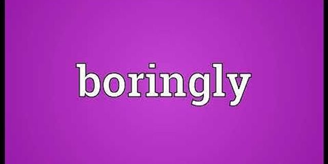 boringly là gì - Nghĩa của từ boringly