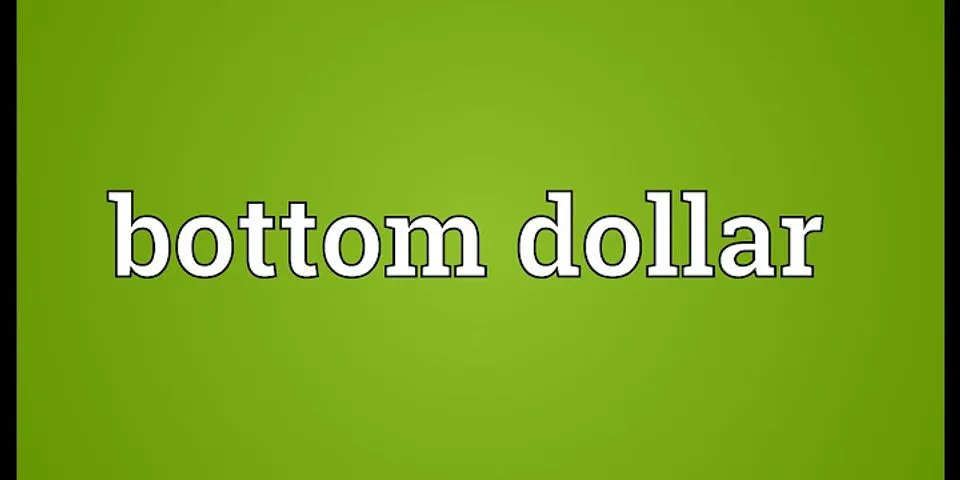 bottom dollar là gì - Nghĩa của từ bottom dollar