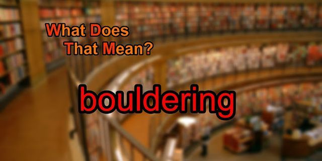bouldering là gì - Nghĩa của từ bouldering
