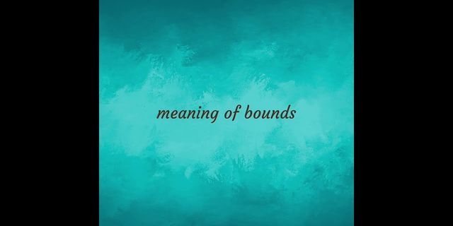 bounds là gì - Nghĩa của từ bounds