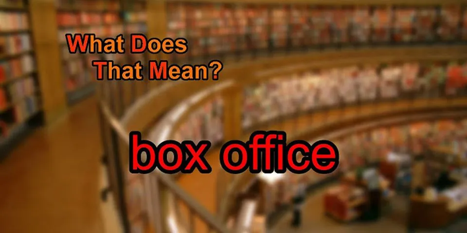 box office là gì - Nghĩa của từ box office