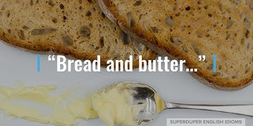 bread and butter là gì - Nghĩa của từ bread and butter