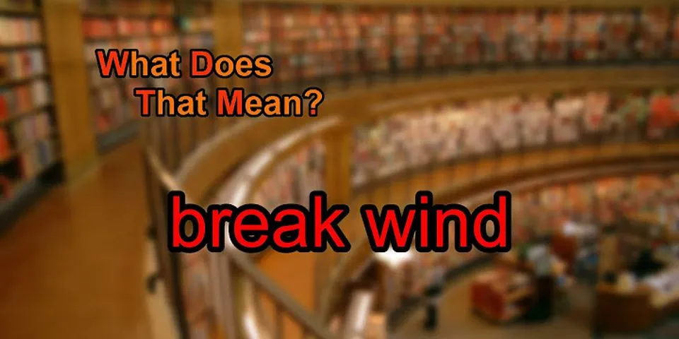 break wind là gì - Nghĩa của từ break wind