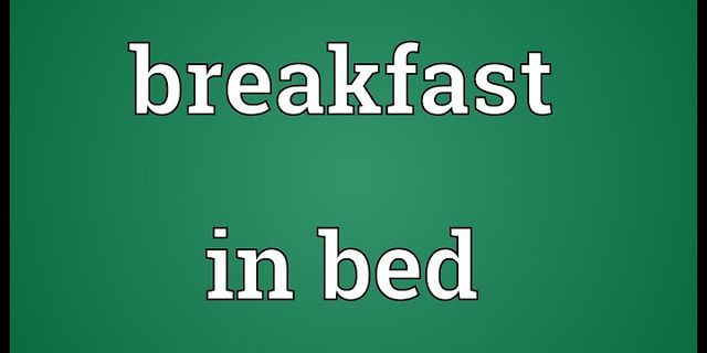 breakfast in bed là gì - Nghĩa của từ breakfast in bed