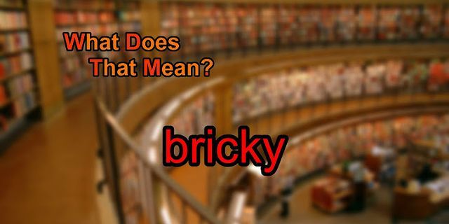 bricky là gì - Nghĩa của từ bricky