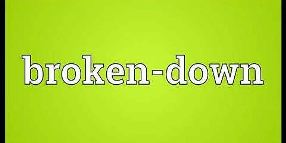 broken down là gì - Nghĩa của từ broken down