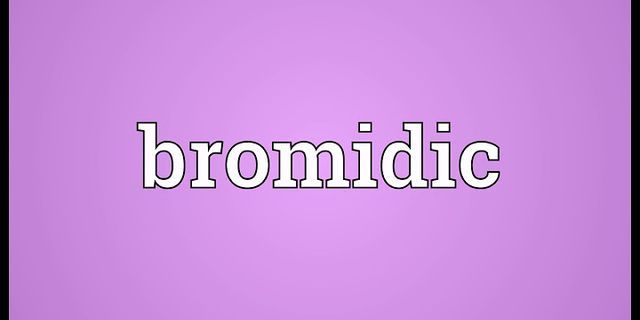 bromidic là gì - Nghĩa của từ bromidic