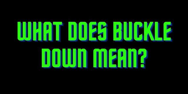 buckle down là gì - Nghĩa của từ buckle down