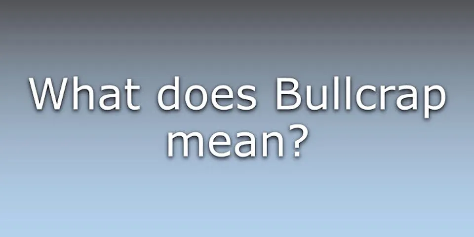 bullcrap là gì - Nghĩa của từ bullcrap