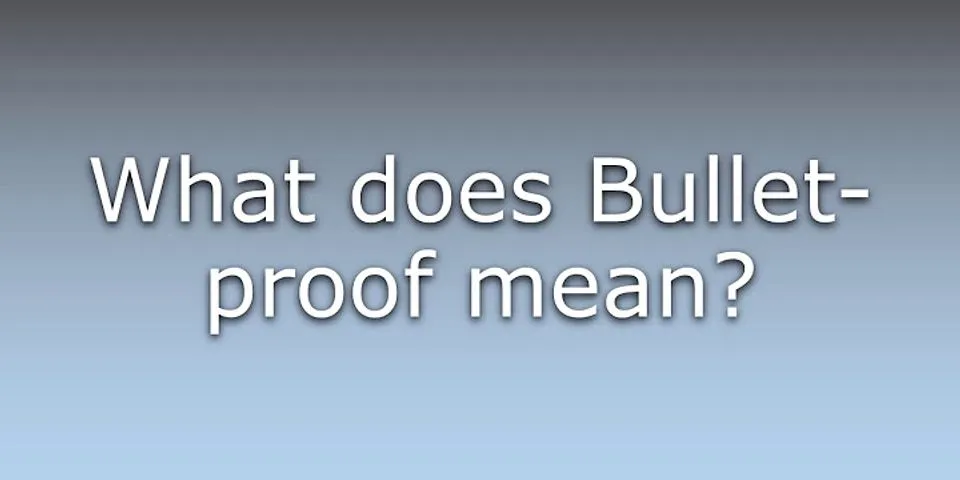 bullet proof là gì - Nghĩa của từ bullet proof