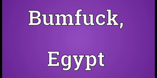 bumfuck egypt là gì - Nghĩa của từ bumfuck egypt