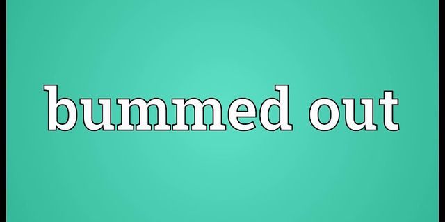 bummed là gì - Nghĩa của từ bummed