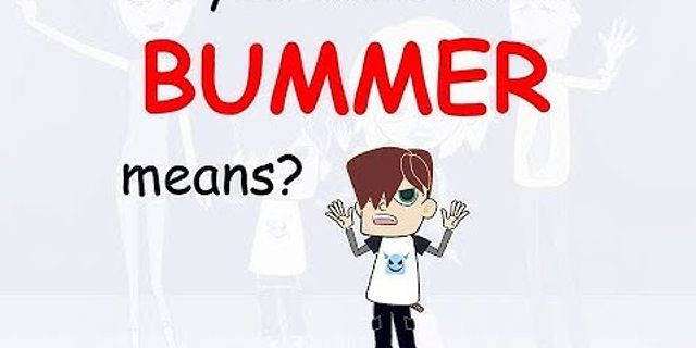 bummers là gì - Nghĩa của từ bummers
