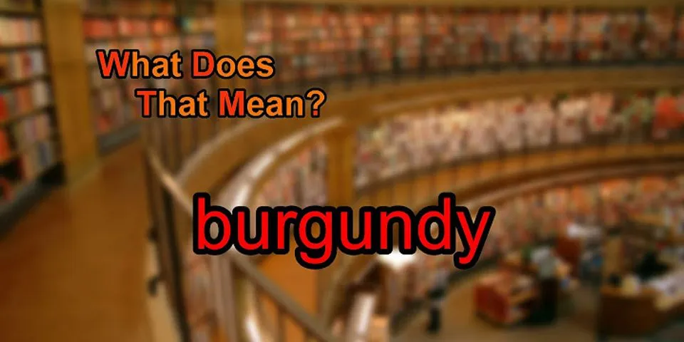 burgundy là gì - Nghĩa của từ burgundy