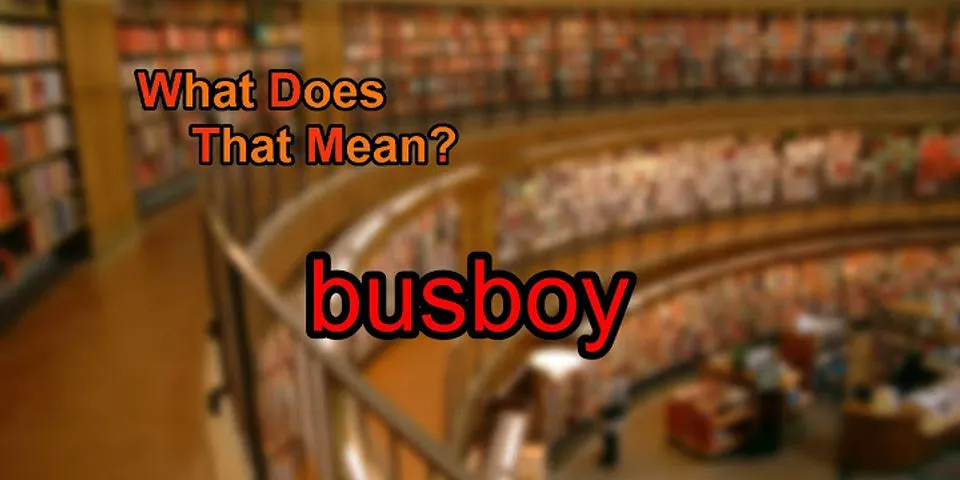 bus boy là gì - Nghĩa của từ bus boy