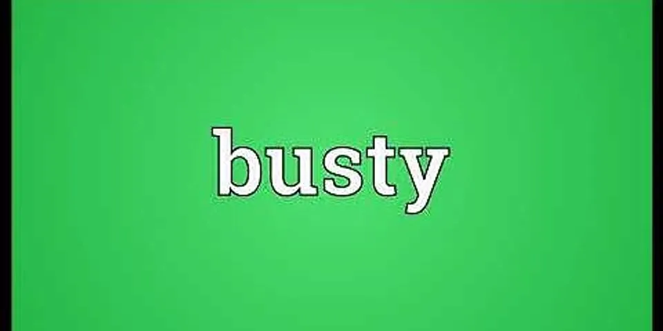 busty là gì - Nghĩa của từ busty