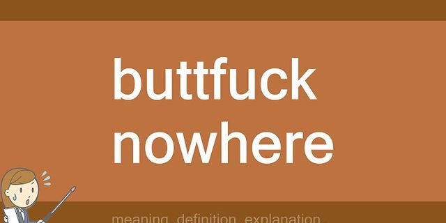 butt fuck no where là gì - Nghĩa của từ butt fuck no where