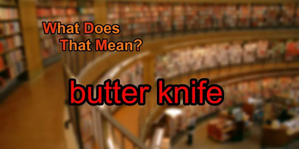 butter knife là gì - Nghĩa của từ butter knife