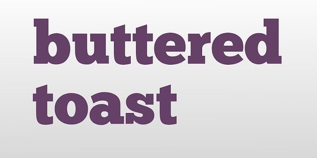buttered toast là gì - Nghĩa của từ buttered toast
