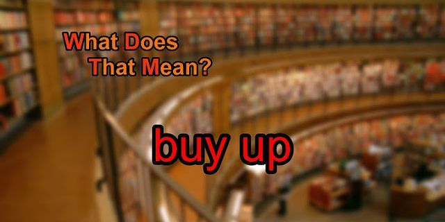 buy up là gì - Nghĩa của từ buy up