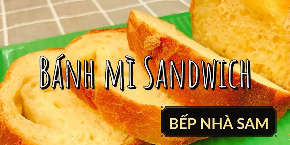 Cách làm bánh mì sandwich bằng bột nở