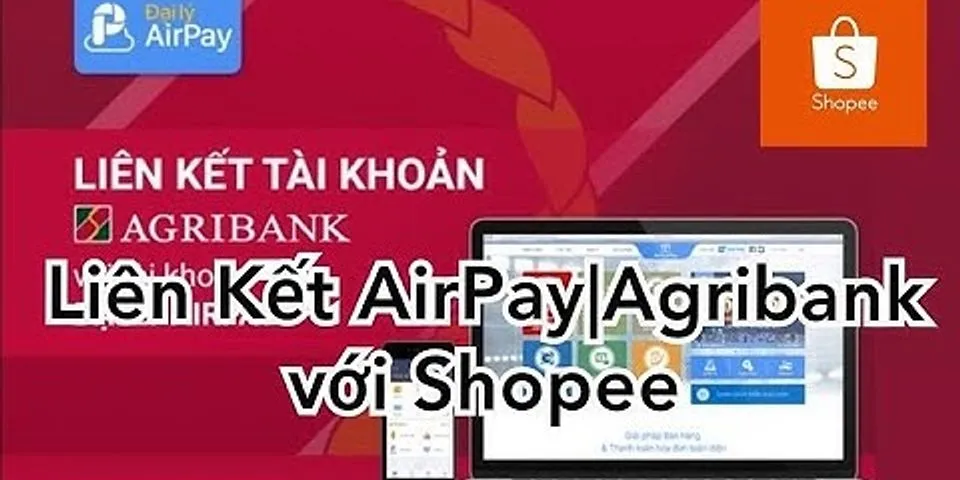 Cách liên kết airpay với Shopee ngân hàng Agribank tại nhà