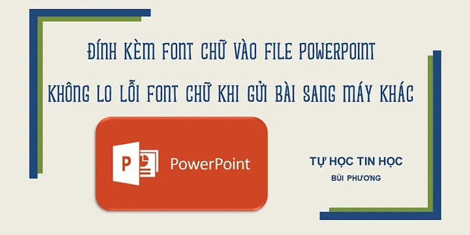 Cách lưu PowerPoint khi bị lỗi font