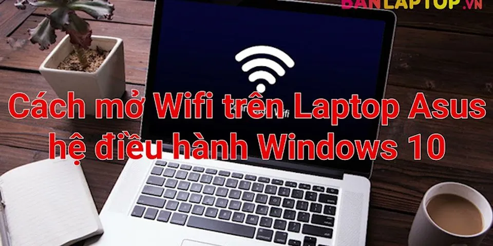 Cách mở wifi trên laptop Asus win 7