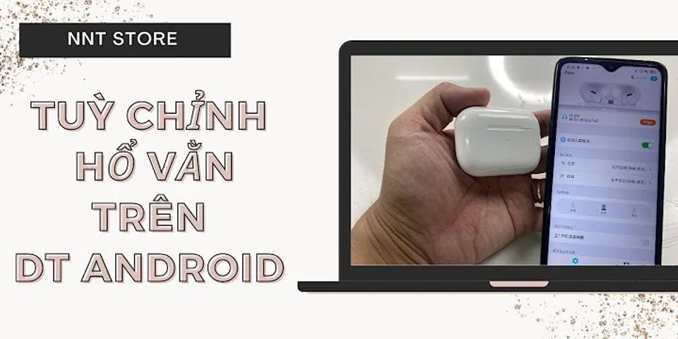 Cách nghe điện thoại bằng airpod Pro trên Android