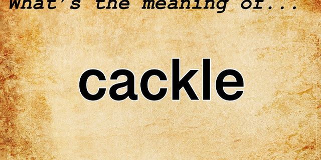 cackles là gì - Nghĩa của từ cackles