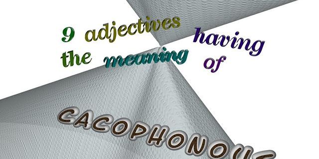 cacophonous là gì - Nghĩa của từ cacophonous