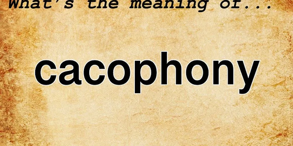 cacophony là gì - Nghĩa của từ cacophony