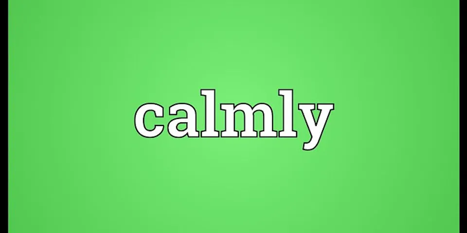 calmly là gì - Nghĩa của từ calmly