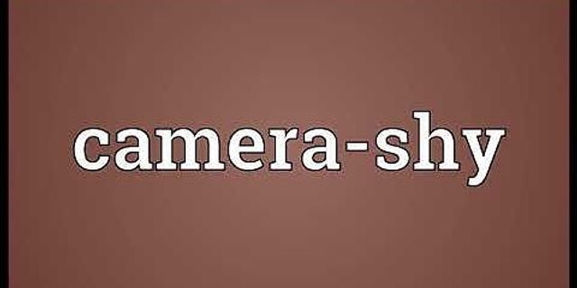 camera shy là gì - Nghĩa của từ camera shy