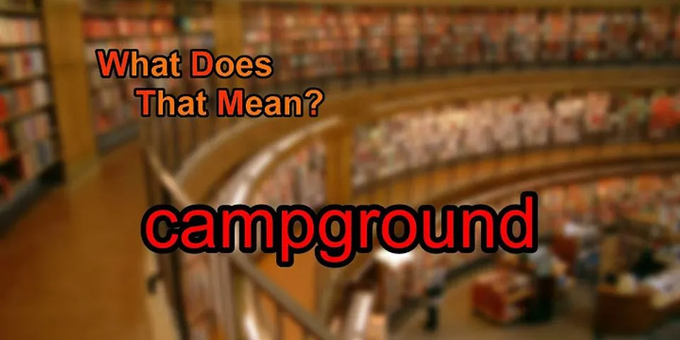 campground là gì - Nghĩa của từ campground