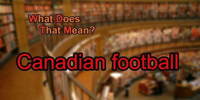 canadian football là gì - Nghĩa của từ canadian football