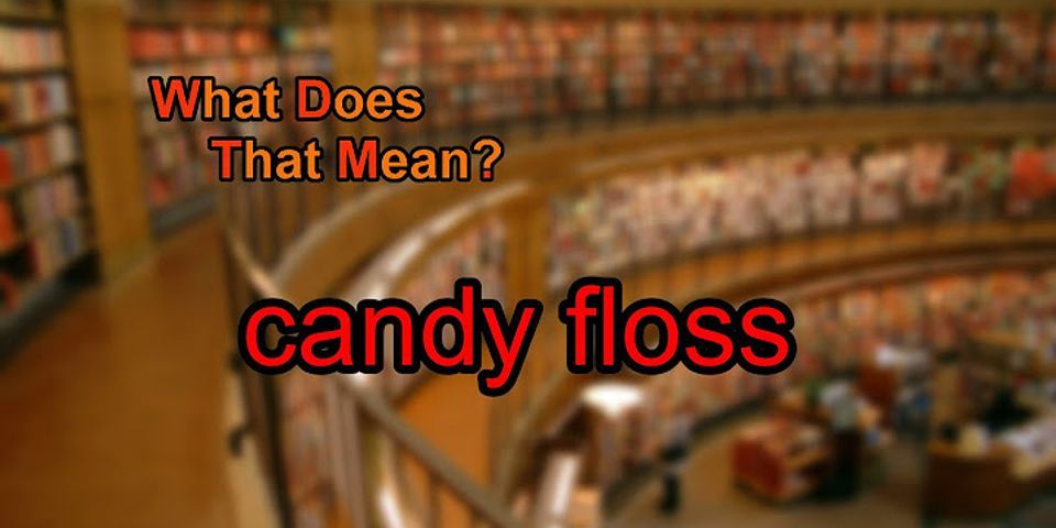 candy floss là gì - Nghĩa của từ candy floss