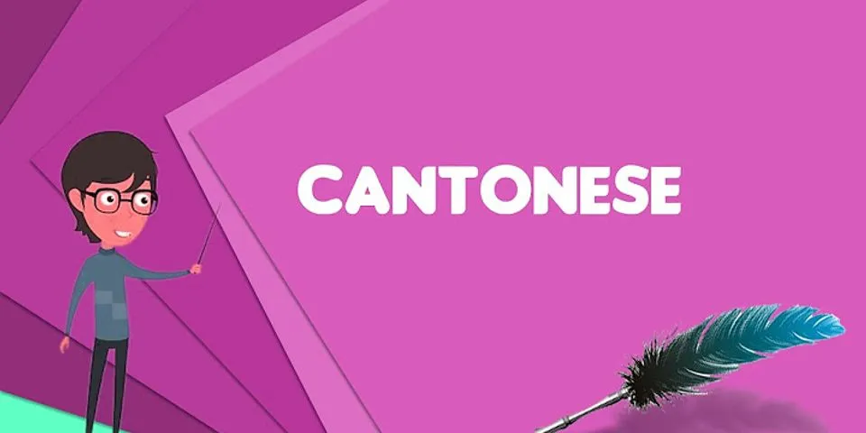 cantonese là gì - Nghĩa của từ cantonese