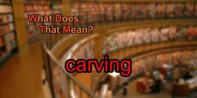 carving là gì - Nghĩa của từ carving