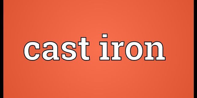 cast iron là gì - Nghĩa của từ cast iron