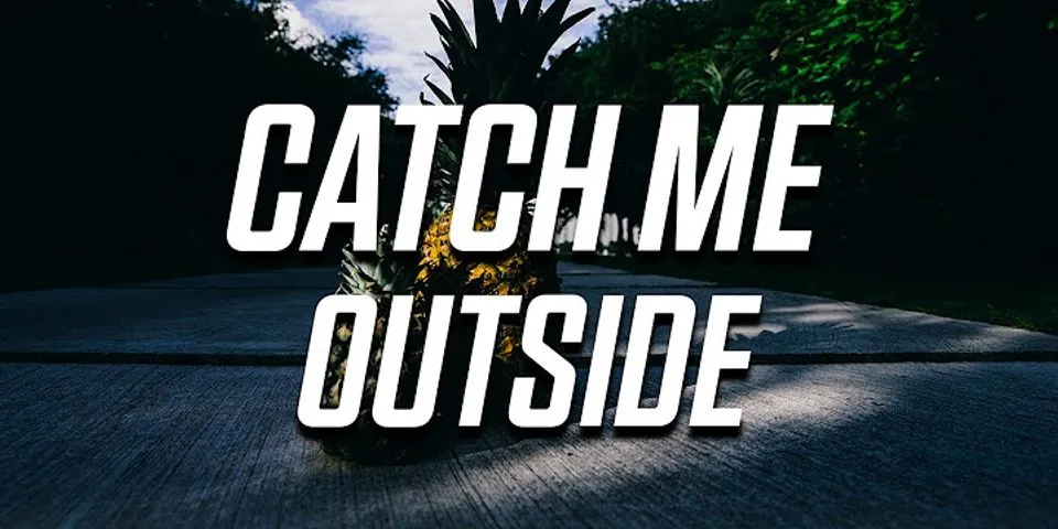 catch me outside là gì - Nghĩa của từ catch me outside