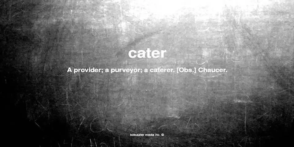 cater là gì - Nghĩa của từ cater