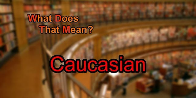caucasion là gì - Nghĩa của từ caucasion
