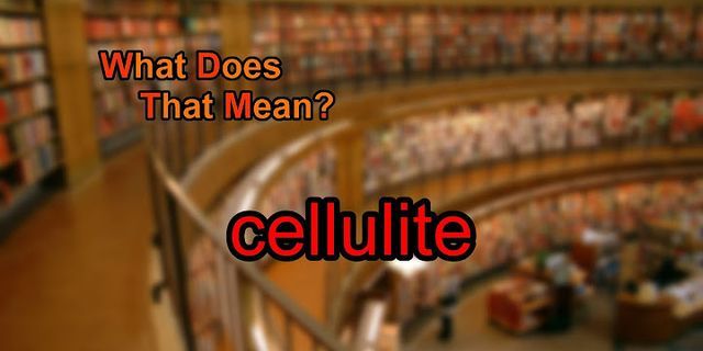 cellulite là gì - Nghĩa của từ cellulite