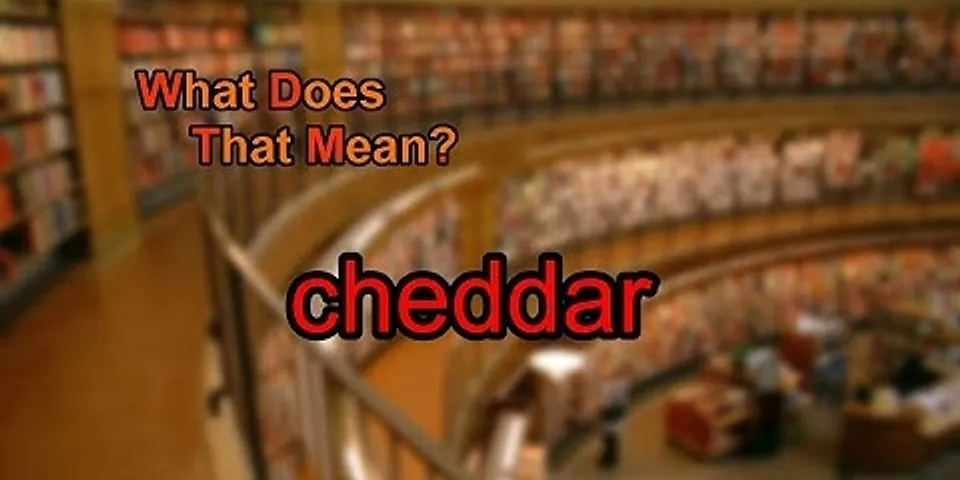 cheddar là gì - Nghĩa của từ cheddar
