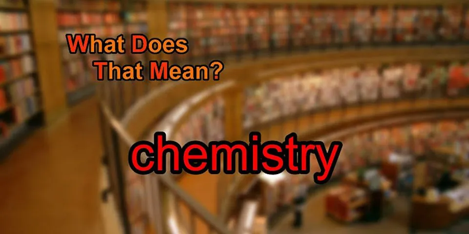 chemistry là gì - Nghĩa của từ chemistry