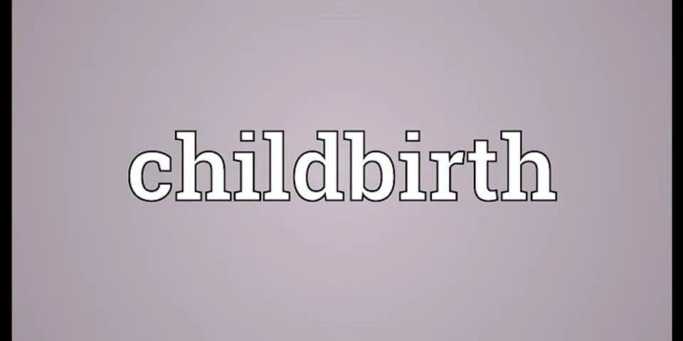 childbirth là gì - Nghĩa của từ childbirth