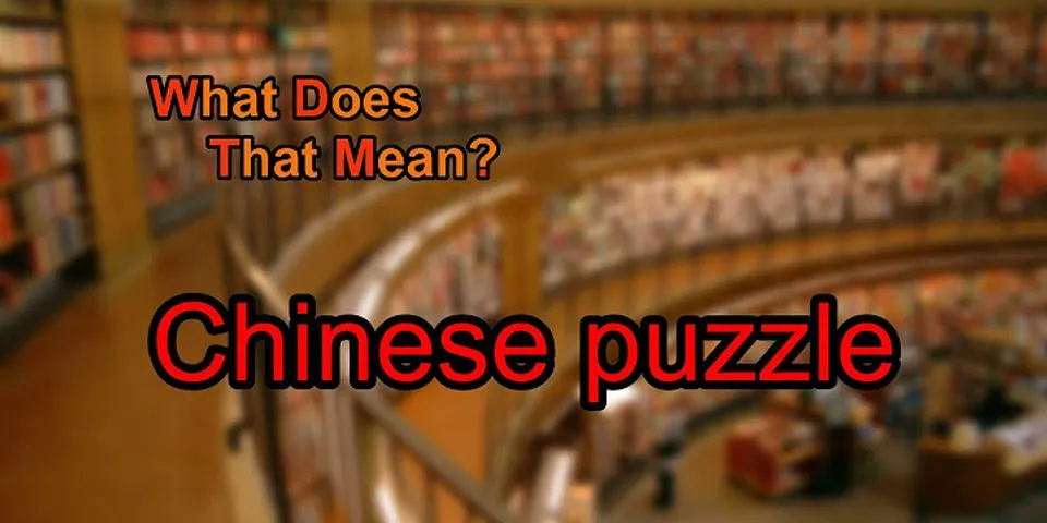 chinese puzzle là gì - Nghĩa của từ chinese puzzle