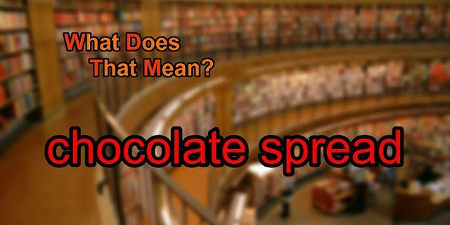 chocolate spread là gì - Nghĩa của từ chocolate spread