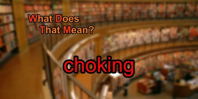 choking là gì - Nghĩa của từ choking